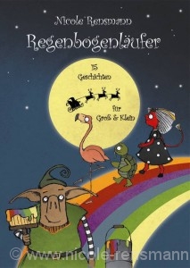 "Regenbogenläufer - 15 Geschichten für Groß und Klein" - Geschichten für das ganze Jahre.